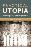 Practical Utopia: The Many Lives of Dartington Hall - Anna Neima - cover