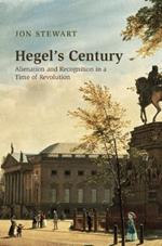 Hegel's Century: Alienation and Recognition in a Time of Revolution