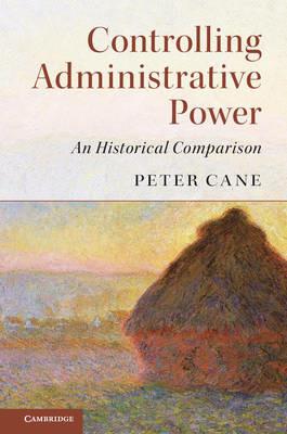 Controlling Administrative Power: An Historical Comparison - Peter Cane - cover