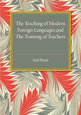 The Teaching of Modern Foreign Languages and the Training of Teachers - Karl Breul - cover