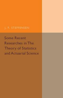 Some Recent Researches in the Theory of Statistics and Actuarial Science - J. F. Steffensen - cover