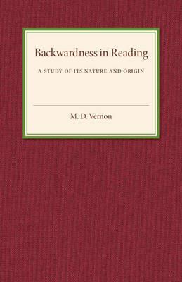 Backwardness in Reading: A Study of its Nature and Origin - M. D. Vernon - cover