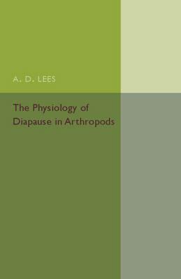 The Physiology of Diapause in Arthropods - A. D. Lees - cover