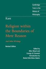 Kant: Religion within the Boundaries of Mere Reason: And Other Writings