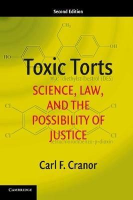 Toxic Torts: Science, Law, and the Possibility of Justice - Carl F. Cranor - cover