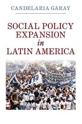 Social Policy Expansion in Latin America - Candelaria Garay - cover