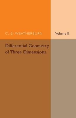 Differential Geometry of Three Dimensions - C. E. Weatherburn - cover