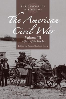 The Cambridge History of the American Civil War: Volume 3, Affairs of the People - cover