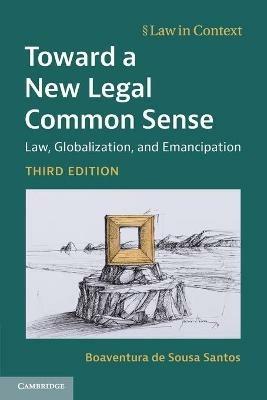 Toward a New Legal Common Sense: Law, Globalization, and Emancipation - Boaventura de Sousa Santos - cover