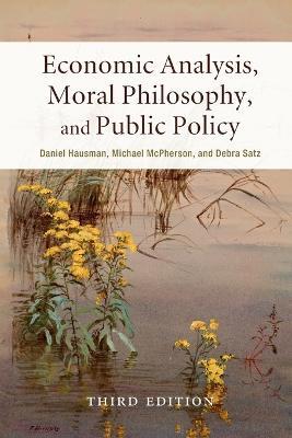 Economic Analysis, Moral Philosophy, and Public Policy - Daniel Hausman,Michael McPherson,Debra Satz - cover