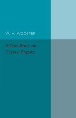 A Text-Book on Crystal Physics - W. A. Wooster - cover