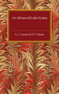 An Advanced Latin Syntax - A. L. Francis,H. F. Tatum - cover