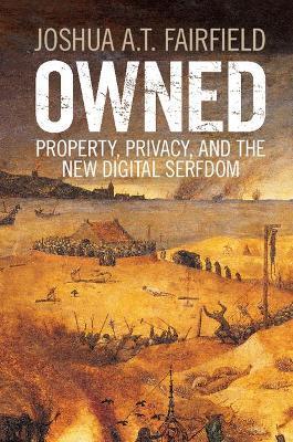 Owned: Property, Privacy, and the New Digital Serfdom - Joshua A. T. Fairfield - cover