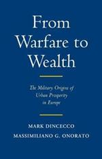 From Warfare to Wealth: The Military Origins of Urban Prosperity in Europe