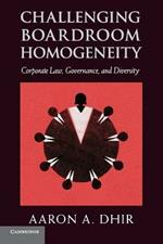 Challenging Boardroom Homogeneity: Corporate Law, Governance, and Diversity