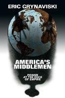 America's Middlemen: Power at the Edge of Empire - Eric Grynaviski - cover