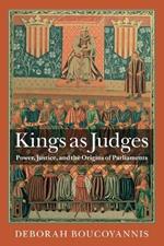 Kings as Judges: Power, Justice, and the Origins of Parliaments