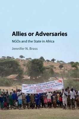 Allies or Adversaries: NGOs and the State in Africa - Jennifer N. Brass - cover