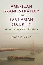 American Grand Strategy and East Asian Security in the Twenty-First  Century