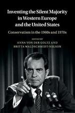 Inventing the Silent Majority in Western Europe and the United States: Conservatism in the 1960s and 1970s