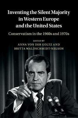 Inventing the Silent Majority in Western Europe and the United States: Conservatism in the 1960s and 1970s - cover