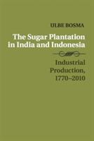 The Sugar Plantation in India and Indonesia: Industrial Production, 1770-2010