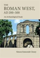 The Roman West, AD 200-500: An Archaeological Study - Simon Esmonde Cleary - cover