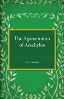 The Agamemnon of Aeschylus: A Revised Text with Introduction, Verse Translation, and Critical Notes