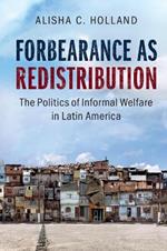 Forbearance as Redistribution: The Politics of Informal Welfare in Latin America