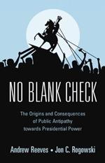 No Blank Check: The Origins and Consequences of Public Antipathy towards Presidential Power