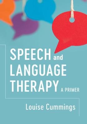 Speech and Language Therapy: A Primer - Louise Cummings - cover