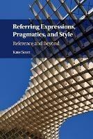 Referring Expressions, Pragmatics, and Style: Reference and Beyond - Kate Scott - cover