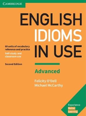 English Idioms in Use Advanced Book with Answers: Vocabulary Reference and Practice - Felicity O'Dell,Michael McCarthy - cover