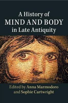 A History of Mind and Body in Late Antiquity - cover