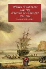 Women Wanderers and the Writing of Mobility, 1784-1814