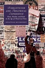 Romanticism and Theatrical Experience: Kean, Hazlitt and Keats in the Age of Theatrical News