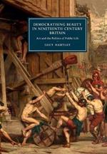 Democratising Beauty in Nineteenth-Century Britain: Art and the Politics of Public Life