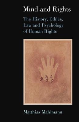 Mind and Rights: The History, Ethics, Law and Psychology of Human Rights - Matthias Mahlmann - cover