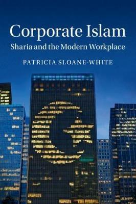 Corporate Islam: Sharia and the Modern Workplace - Patricia Sloane-White - cover