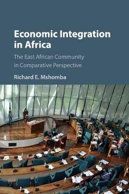 Economic Integration in Africa: The East African Community in Comparative Perspective - Richard E. Mshomba - cover