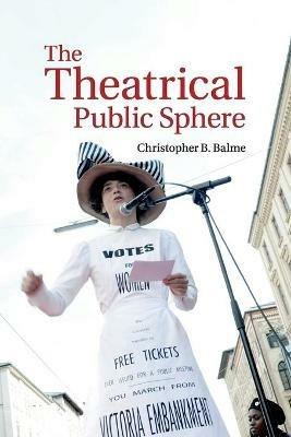 The Theatrical Public Sphere - Christopher B. Balme - cover