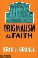 Originalism as Faith - Eric J. Segall - cover