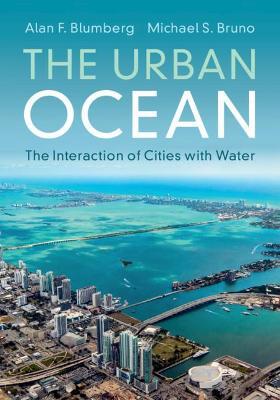 The Urban Ocean: The Interaction of Cities with Water - Alan F. Blumberg,Michael S. Bruno - cover