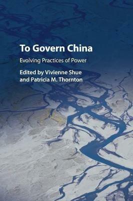 To Govern China: Evolving Practices of Power - cover