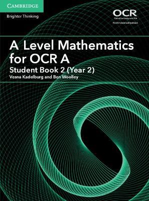 A Level Mathematics for OCR A Student Book 2 (Year 2) - Vesna Kadelburg,Ben Woolley - cover