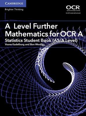 A Level Further Mathematics for OCR A Statistics Student Book (AS/A Level) - Vesna Kadelburg,Ben Woolley - cover