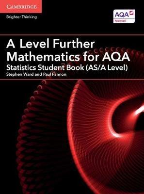 A Level Further Mathematics for AQA Statistics Student Book (AS/A Level) - Stephen Ward,Paul Fannon - cover