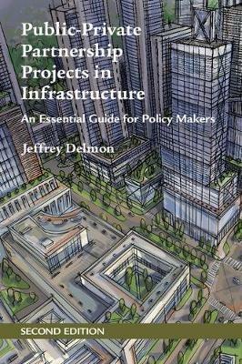 Public-Private Partnership Projects in Infrastructure: An Essential Guide for Policy Makers - Jeffrey Delmon - cover