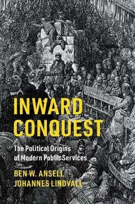 Inward Conquest: The Political Origins of Modern Public Services - Ben W. Ansell,Johannes Lindvall - cover