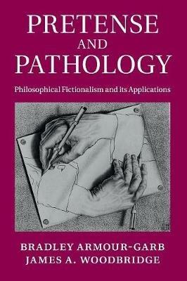 Pretense and Pathology: Philosophical Fictionalism and its Applications - Bradley Armour-Garb,James A. Woodbridge - cover